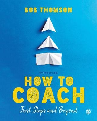 How to Coach: First Steps and Beyond - Bob Thomson