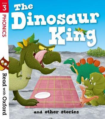 Read with Oxford: Stage 3: The Dinosaur King and Other Stori -  