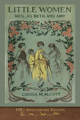 Little Women (150th Anniversary Edition) - Louisa M Alcott