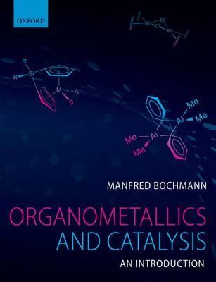 Organometallics and Catalysis: An Introduction - Manfred Bochmann