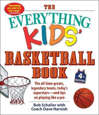 Everything Kids' Basketball Book, 4th Edition - Bob Schaller