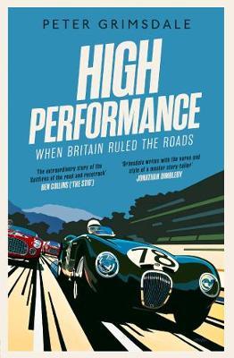 High Performance: When Britain Ruled the Roads - Peter Grimsdale
