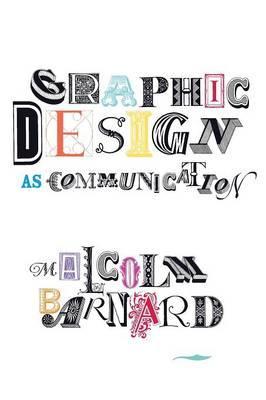 Graphic Design as Communication - Malcolm Barnard
