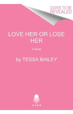 Love Her or Lose Her - Tessa Bailey