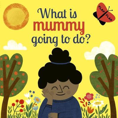 What is Mummy Going to Do? - Cathy Madden