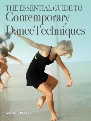 Essential Guide to Contemporary Dance Techniques - Melanie Clarke