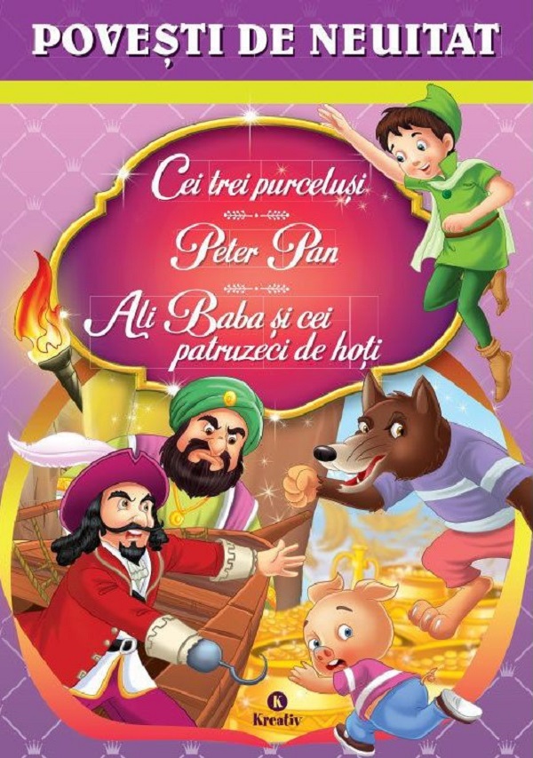 Cei trei purcelusi. Peter Pan. Ali Baba si cei patruzeci de hoti