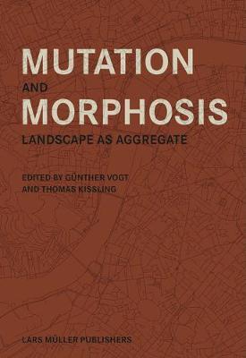 Mutation and Morphosis: Landscape as Aggregate - Gunther Vogt