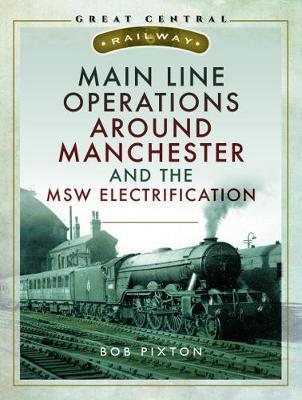 Main Line Operations Around Manchester - Robert P Pixton