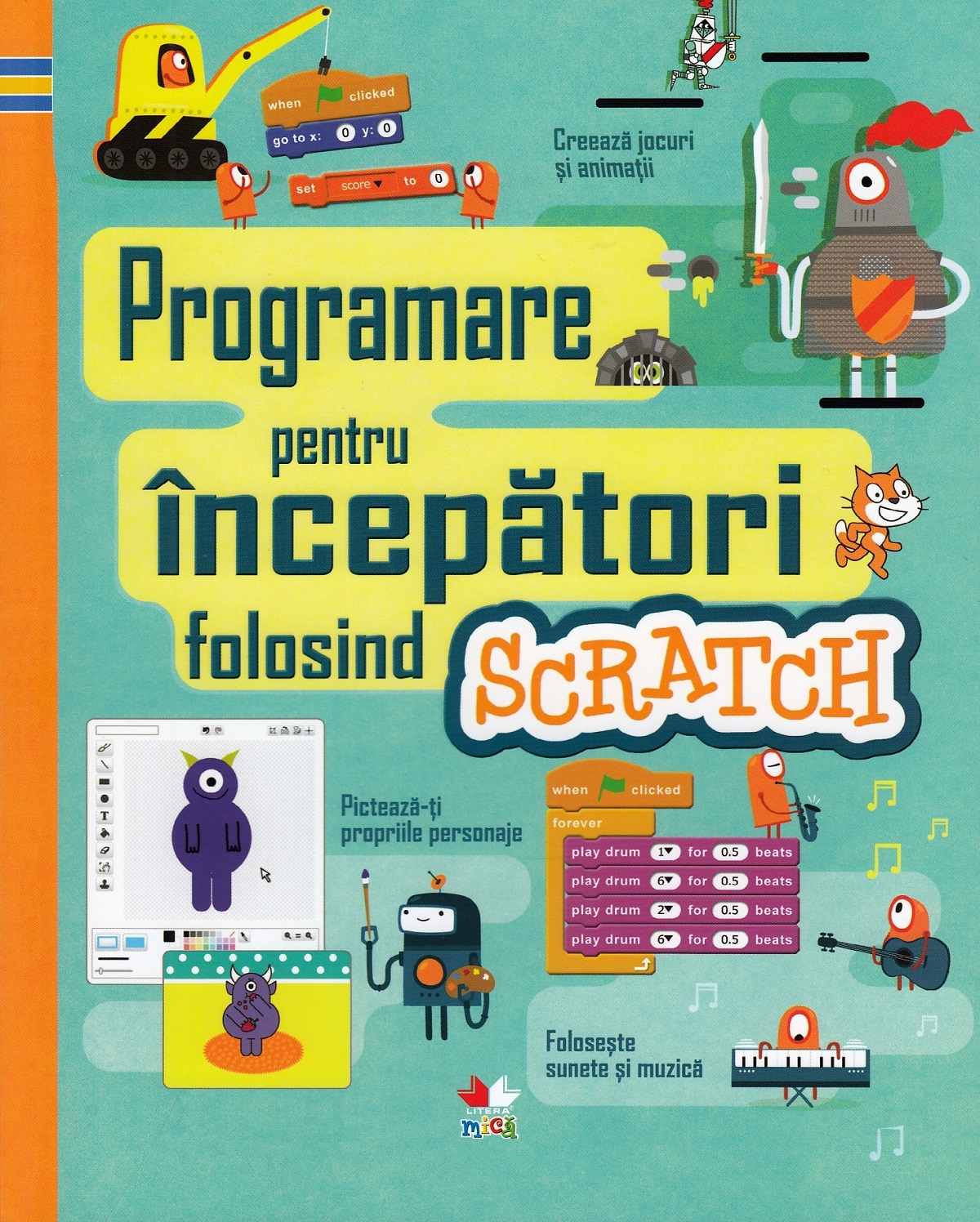 Programare pentru incepatori folosind Scratch - Jonathan Melmoth, Louie Stowell