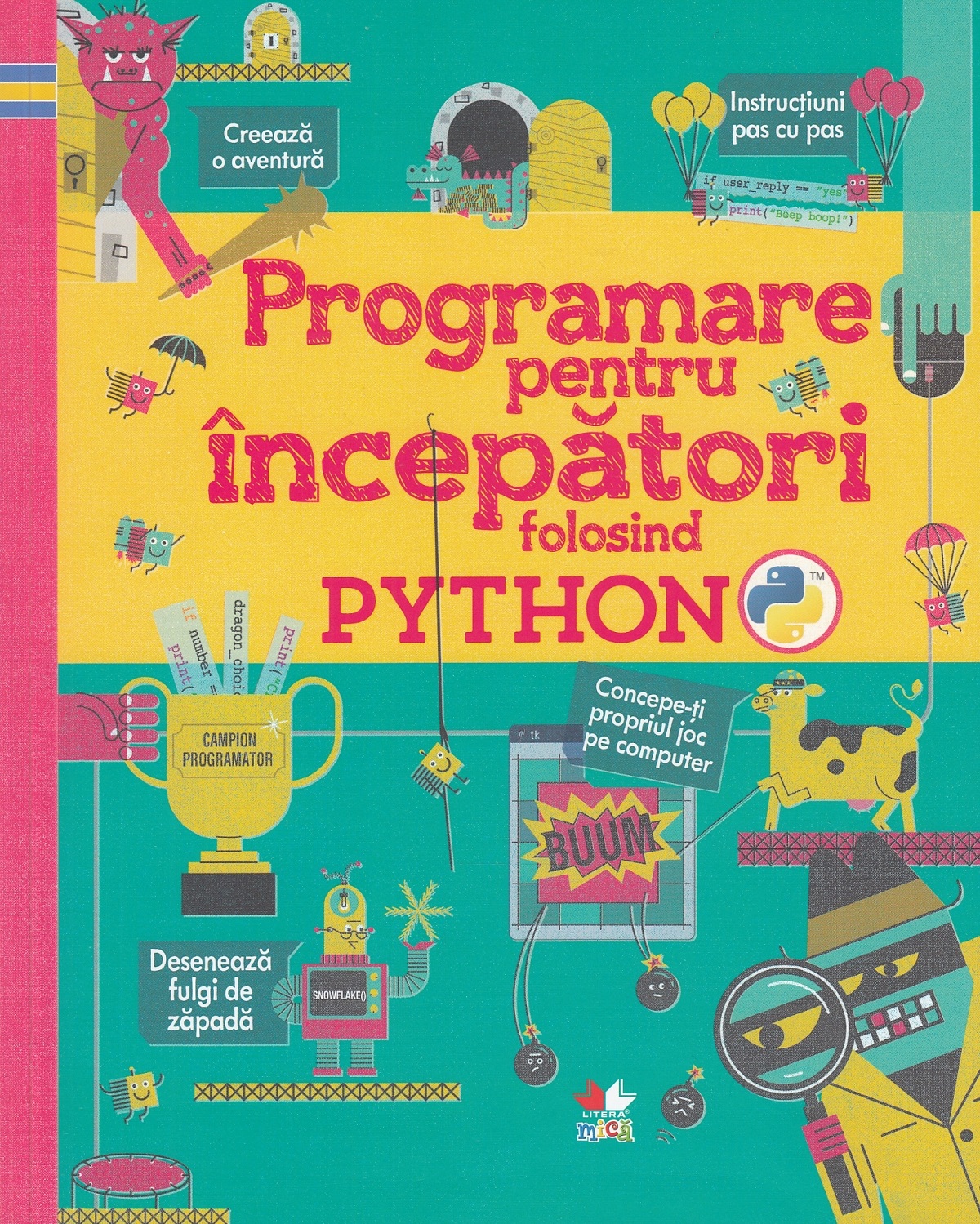 Programare pentru incepatori folosind Python - Rosie Dickins, Louie Stowell
