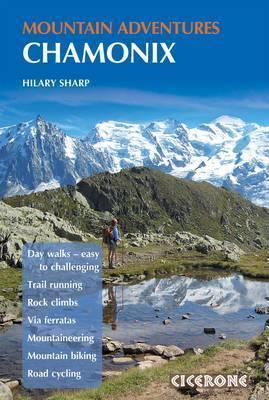 Chamonix Mountain Adventures: Summer routes for a multi-activity holiday in the shadow of Mont Blanc - Hilary Sharp
