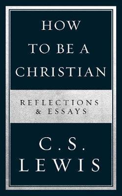 How to Be a Christian - C S Lewis