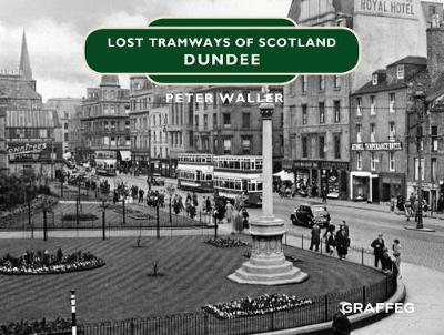 Lost Tramways of Scotland: Dundee - Peter Waller