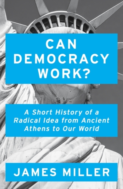 Can Democracy Work? - James Miller