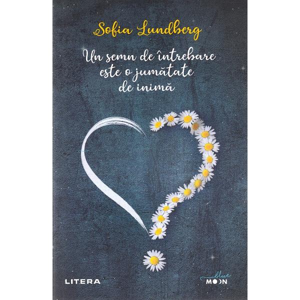 Un semn de intrebare este o jumatate de inima - Sofia Lundberg