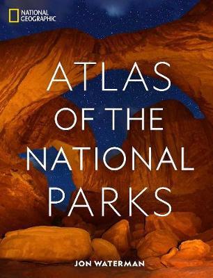 National Geographic Atlas of the National Parks - Jonathan Waterman