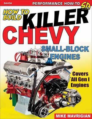 How to Build Killer Chevy Small-Block - Mike Mavrigian
