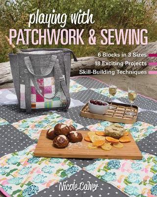Playing with Patchwork & Sewing - Nicole Calver