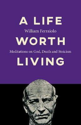 Life Worth Living, A - William Ferraiolo