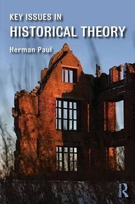 Key Issues in Historical Theory - Herman Paul