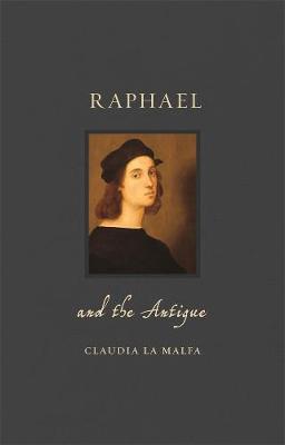 Raphael and the Antique - Claudia La Malfa