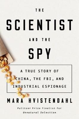 Scientist And The Spy - Mara Hvistendahl