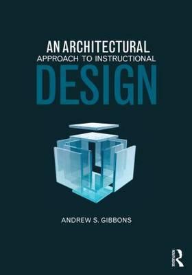 Architectural Approach to Instructional Design - Andrew S Gibbons