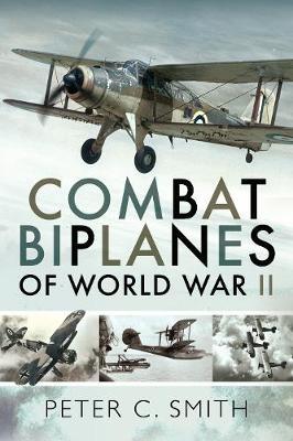 Combat Biplanes of World War II - Peter C Smith