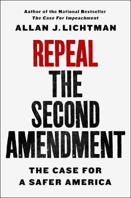 Repeal the Second Amendment - Allan J Lichtman