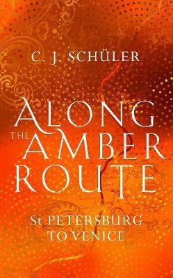 Along the Amber Route - CJ Schuler