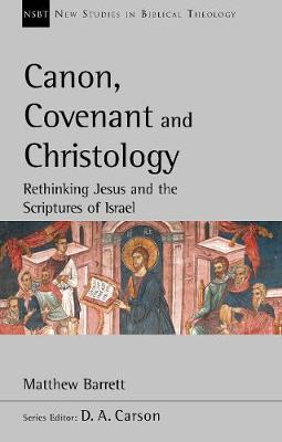 Canon, Covenant and Christology - Matthew Barrett