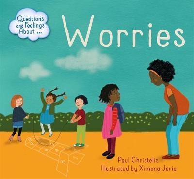 Questions and Feelings About: Worries - Paul Christelis