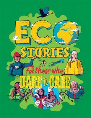 Eco Stories for those who Dare to Care - Ben Hubbard