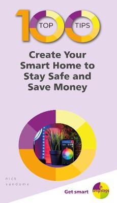 100 Top Tips - Create Your Smart Home to Stay Safe and Save -  