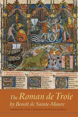 Roman de Troie by Benoit de Sainte-Maure - A Translation - Glyn S Burgess