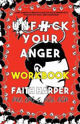 Unfuck Your Anger Workbook - Faith G. Harper