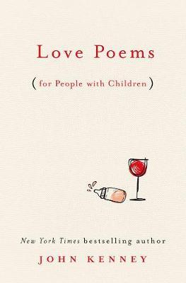 Love Poems For People With Children - John Kenney