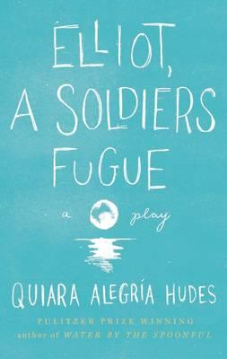 Elliot, A Soldier's Fugue - Quiara Alegria Hudes