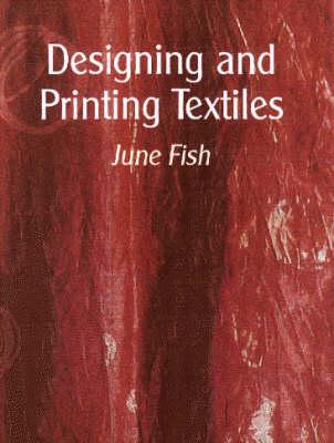 Designing and Printing Textiles - June Fish