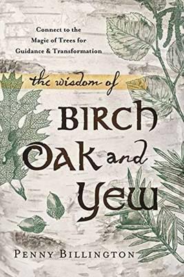 Wisdom of Birch, Oak, and Yew - Penny Billington