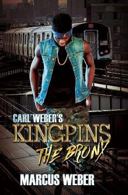 Carl Weber's Kingpins: The Bronx - Marcus Weber