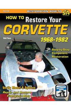 How to Restore Your Corvette 1968-1982 - Walt Thurn