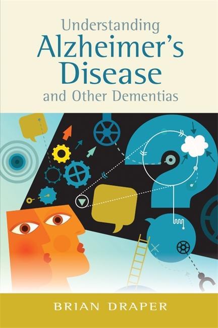 Understanding Alzheimer's Disease and Other Dementias - Brian Draper