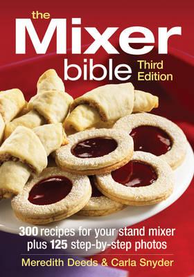 Mixer Bible: 300 Recipes for Your Stand Mixer 3rd Edition - Meredith Deeds