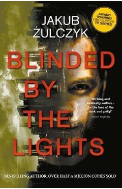 Coperta cărții 'Blinded by the Lights: Now a major HBO Europe TV series - Jakub ?ulczyk'