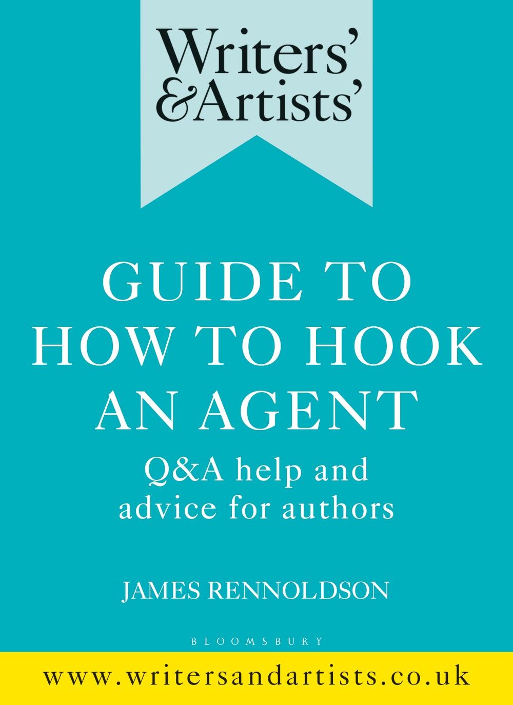 Writers' & Artists' Guide to How to Hook an Agent - James Rennoldson