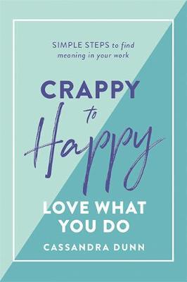 Crappy to Happy: Love What You Do - Cassandra Dunn