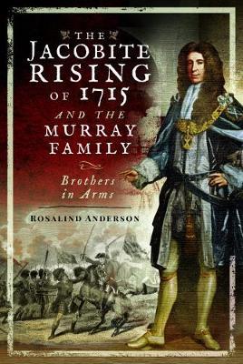 Jacobite Rising of 1715 and the Murray Family - Rosalind Anderson