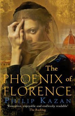 The Phoenix of Florence: The dark underbelly of Renaissance Italy - Philip Kazan